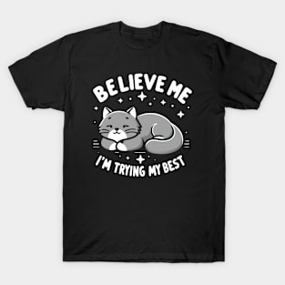 Believe Me I'm Trying My Best Funny Lazy Cat T-Shirt